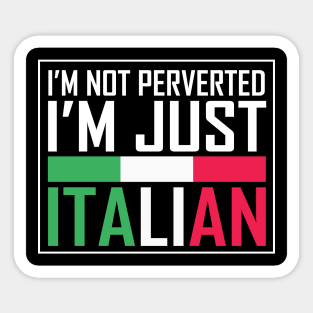 i'm not perverted i'm just italian Sticker